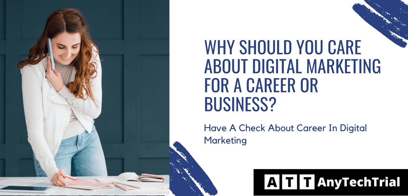Why Should You Care About Digital Marketing For A Career Or Business?